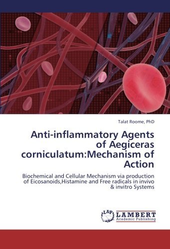 Cover for Talat Roome Phd · Anti-inflammatory Agents of Aegiceras Corniculatum:mechanism of Action: Biochemical and Cellular Mechanism Via Production of Eicosanoids,histamine and Free Radicals in Invivo &amp; Invitro Systems (Paperback Book) (2012)