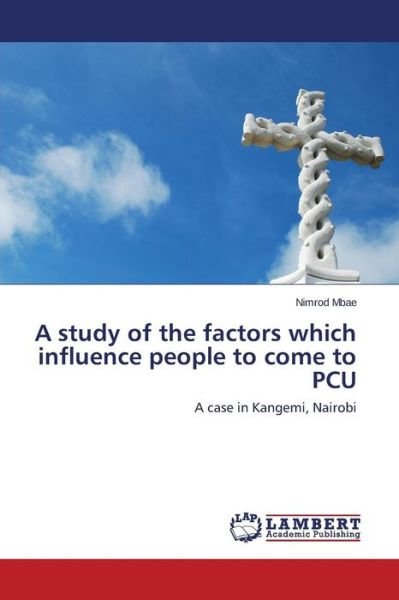 Cover for Mbae Nimrod · A Study of the Factors Which Influence People to Come to Pcu (Paperback Book) (2015)