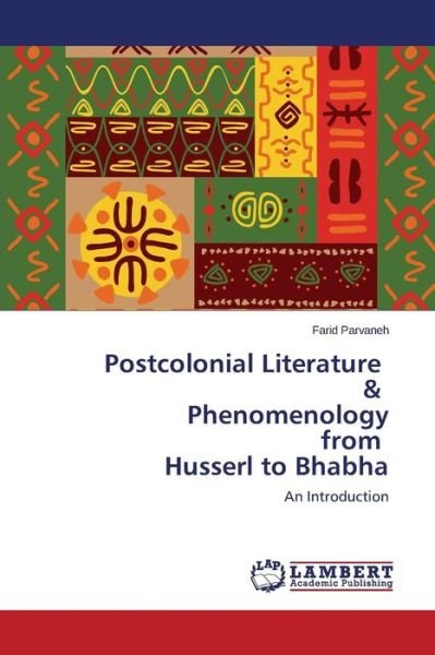 Cover for Parvaneh Farid · Postcolonial Literature &amp; Phenomenology from Husserl to Bhabha (Taschenbuch) (2015)