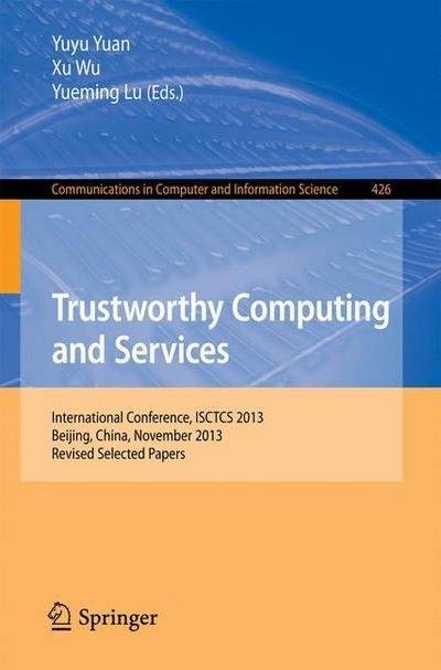 Cover for Yuyu Yuan · Trustworthy Computing and Services: International Conference, Isctcs 2013, Beijing, China, November 2013, Revised Selected Papers - Communications in Computer and Information Science (Paperback Bog) (2014)