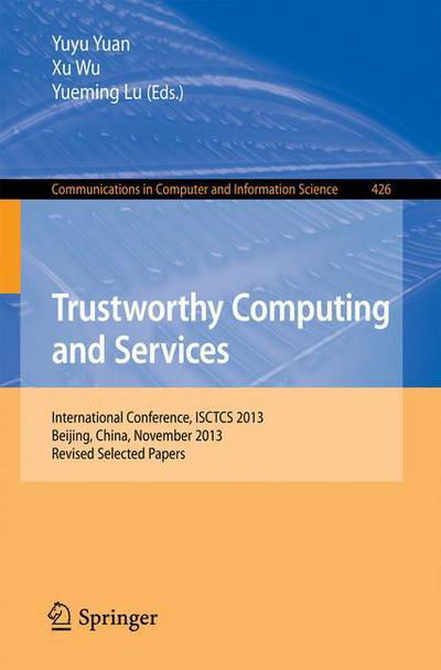 Cover for Yuyu Yuan · Trustworthy Computing and Services: International Conference, Isctcs 2013, Beijing, China, November 2013, Revised Selected Papers - Communications in Computer and Information Science (Paperback Book) (2014)