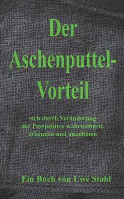 Cover for Uwe Stahl · Der Aschenputtelvorteil (Paperback Book) [German edition] (2014)