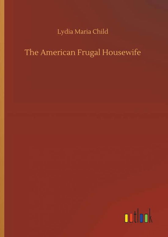 The American Frugal Housewife - Child - Bücher -  - 9783734022074 - 20. September 2018