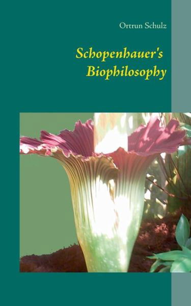 Cover for Ortrun Schulz · Schopenhauer's Biophilosophy (Paperback Bog) (2014)