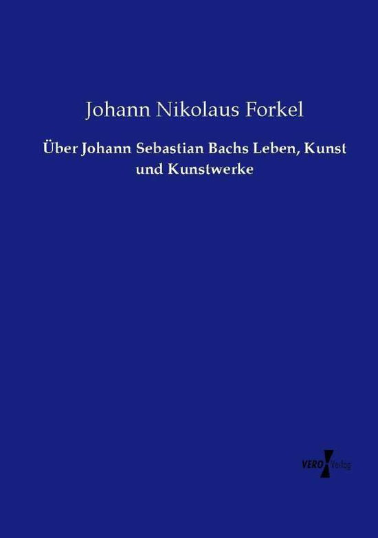 Cover for Johann Nikolaus Forkel · Uber Johann Sebastian Bachs Leben, Kunst Und Kunstwerke (Paperback Book) (2019)