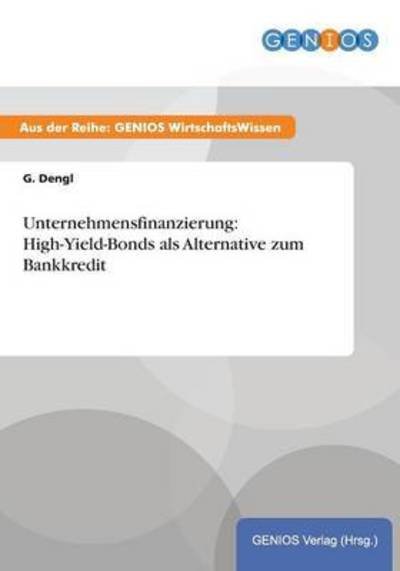 Cover for G Dengl · Unternehmensfinanzierung: High-Yield-Bonds als Alternative zum Bankkredit (Paperback Book) (2015)