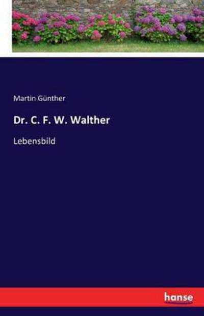 Cover for Martin Gunther · Dr. C. F. W. Walther: Lebensbild (Paperback Book) (2016)