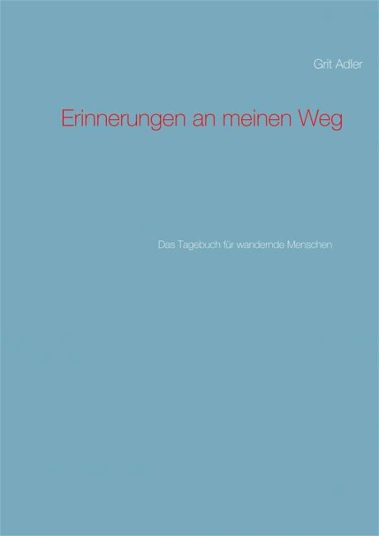 Erinnerungen an meinen Weg - Adler - Books -  - 9783750408074 - January 24, 2020