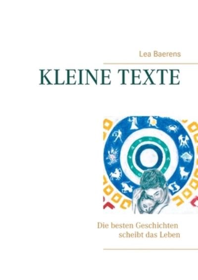 Cover for Lea Baerens · Kleine Texte: Die besten Geschichten schreibt das Leben (Paperback Bog) (2020)