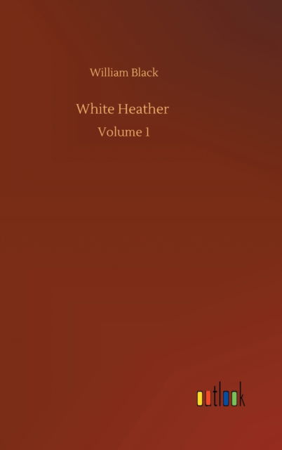 Cover for William Black · White Heather: Volume 1 (Gebundenes Buch) (2020)