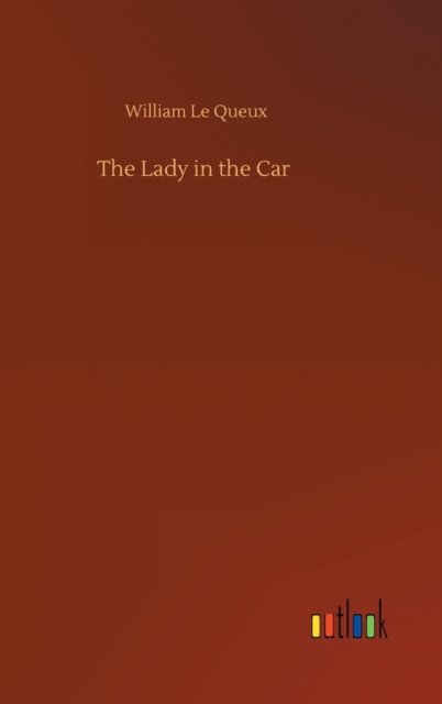 Cover for William Le Queux · The Lady in the Car (Inbunden Bok) (2020)