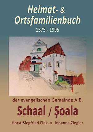Cover for Horst-Siegfried Fink · Heimat- und Ortsfamilienbuch Schaal / Soala 1575-1995 (Hardcover Book) (2022)