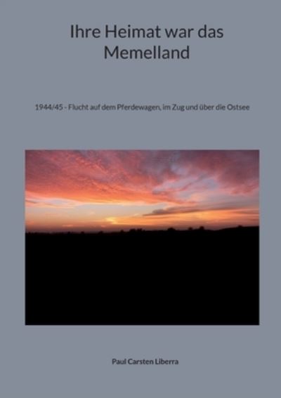 Cover for Paul Carsten Liberra · Ihre Heimat war das Memelland (Paperback Book) (2025)