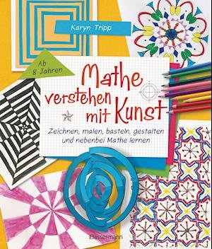 Cover for Karyn Tripp · Mathe verstehen mit Kunst. Zeichnen, malen, basteln, gestalten und nebenbei Mathe lernen. Für Kinder ab 8 Jahren (Paperback Book) (2022)