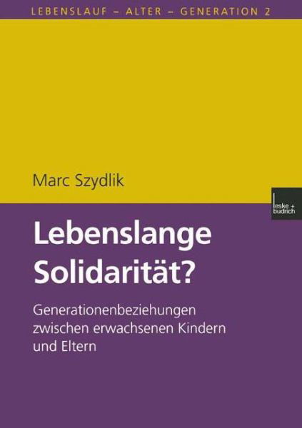 Cover for Szydlik, Marc (University of Zurich Switzerland) · Lebenslange Solidaritat?: Generationenbeziehungen Zwischen Erwachsenen Kindern Und Eltern - Lebenslauf - Alter - Generation (Paperback Book) [2000 edition] (2000)