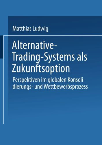 Cover for Matthias Ludwig · Alternative-Trading-Systems ALS Zukunftsoption: Perspektiven Im Globalen Konsolidierungs- Und Wettbewerbsprozess Von Wertpapierboersen - Gabler Edition Wissenschaft (Paperback Book) [2002 edition] (2002)