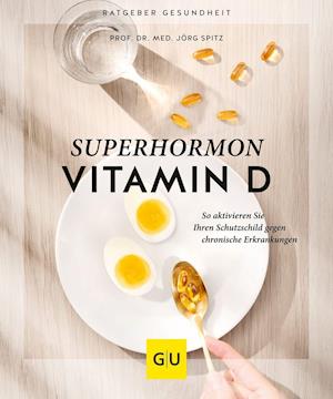 Superhormon Vitamin D - Jörg Spitz - Kirjat - Graefe und Unzer Verlag - 9783833882074 - keskiviikko 2. maaliskuuta 2022