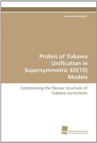 Cover for Susanne Westhoff · Probes of Yukawa Unification in Supersymmetric So (10) Models: Constraining the Flavour Structure of Yukawa Corrections (Paperback Book) (2010)