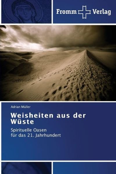 Cover for Adrian Müller · Weisheiten Aus Der Wüste: Spirituelle Oasen   Für Das 21. Jahrhundert (Paperback Book) [German edition] (2014)