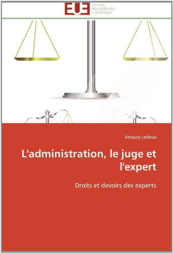 Cover for Amaury Ledoux · L'administration, Le Juge et L'expert: Droits et Devoirs Des Experts (Paperback Book) [French edition] (2018)