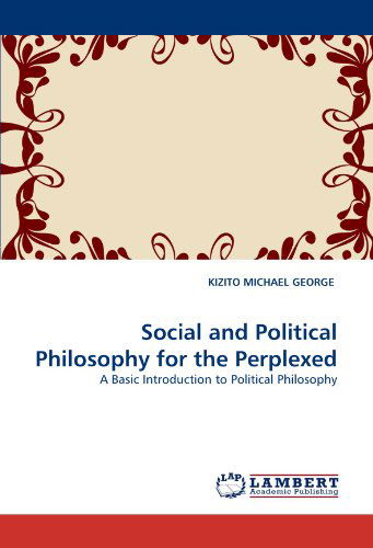 Cover for Kizito Michael George · Social and Political Philosophy for the Perplexed: a Basic Introduction to Political Philosophy (Paperback Book) (2011)