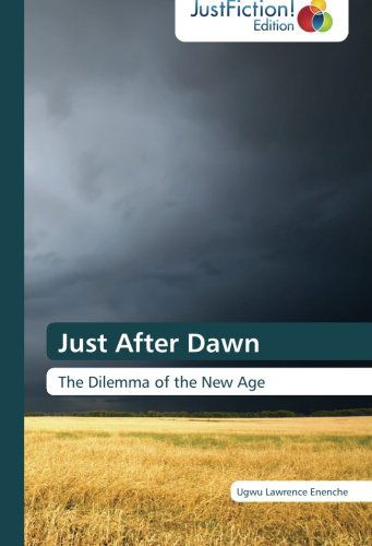 Cover for Ugwu Lawrence Enenche · Just After Dawn: the Dilemma of the New Age (Paperback Book) (2013)