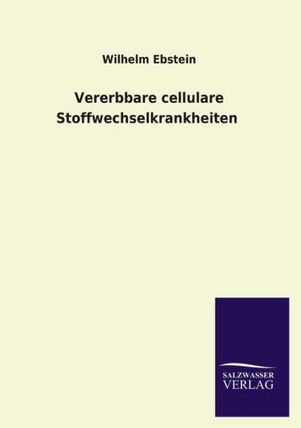 Cover for Wilhelm Ebstein · Vererbbare Cellulare Stoffwechselkrankheiten (Taschenbuch) [German edition] (2013)