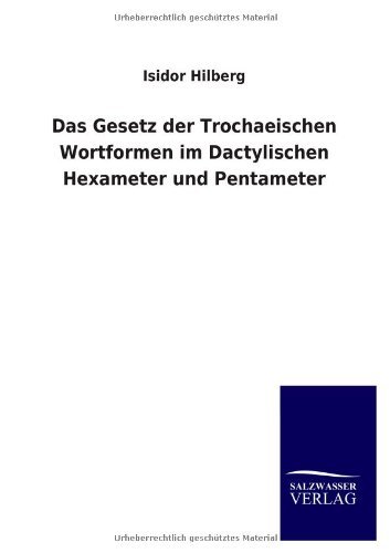 Cover for Isidor Hilberg · Das Gesetz Der Trochaeischen Wortformen Im Dactylischen Hexameter Und Pentameter (Paperback Bog) [German edition] (2013)