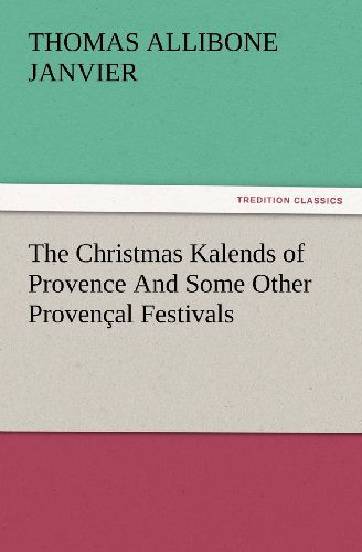 Cover for Thomas A Janvier · The Christmas Kalends of Provence and Some Other Provencal Festivals (Paperback Book) (2012)