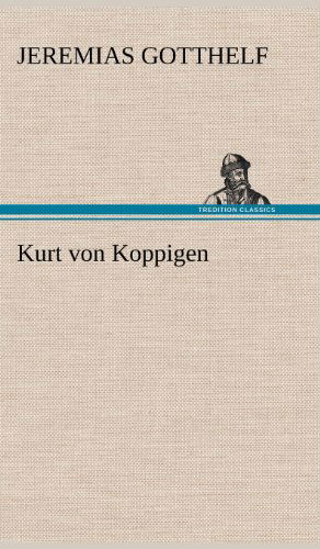 Cover for Jeremias Gotthelf · Kurt Von Koppigen (Hardcover Book) [German edition] (2012)