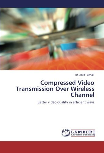 Cover for Bhumin Pathak · Compressed Video Transmission over Wireless Channel: Better Video Quality in Efficient Ways (Pocketbok) (2012)