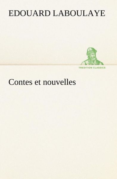 Cover for Edouard Laboulaye · Contes et Nouvelles (Tredition Classics) (French Edition) (Paperback Book) [French edition] (2012)