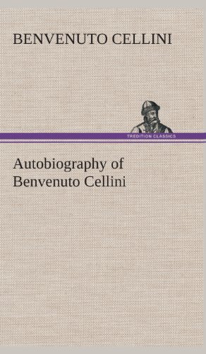 Cover for Benvenuto Cellini · Autobiography of Benvenuto Cellini (Gebundenes Buch) (2013)