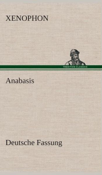 Anabasis - Xenophon - Books - TREDITION CLASSICS - 9783849537074 - March 7, 2013