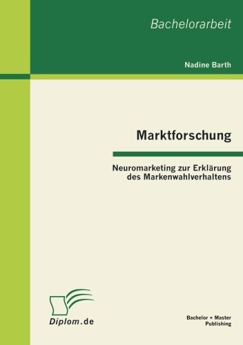Cover for Nadine Barth · Marktforschung - Neuromarketing Zur Erklärung Des Markenwahlverhaltens (Taschenbuch) [German edition] (2012)