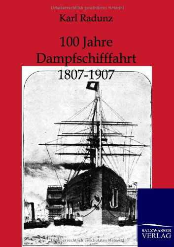 Cover for Karl Radunz · 100 Jahre Dampfschifffahrt 1807-1907 (Taschenbuch) [German edition] (2012)