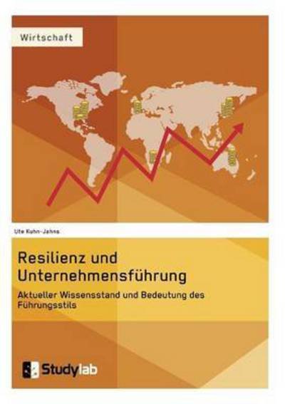 Cover for Ute Kuhn-Jahns · Resilienz und Unternehmensfuhrung. Aktueller Wissensstand und Bedeutung des Fuhrungsstils (Paperback Book) (2016)