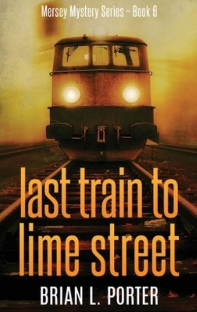 Cover for Brian L Porter · Last Train to Lime Street (Inbunden Bok) (2021)