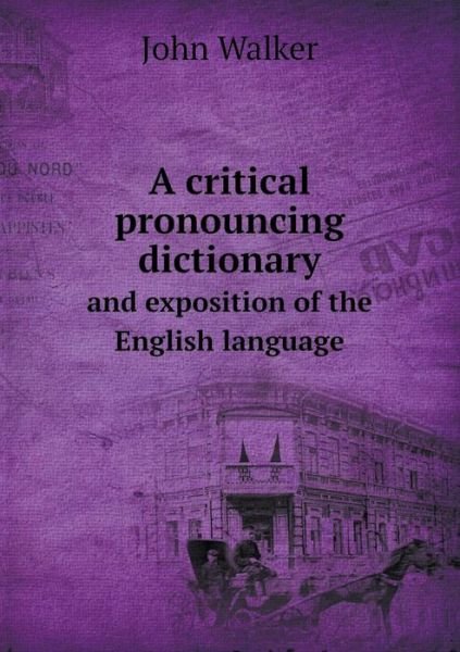 Cover for John Walker · A Critical Pronouncing Dictionary and Exposition of the English Language (Paperback Book) (2013)