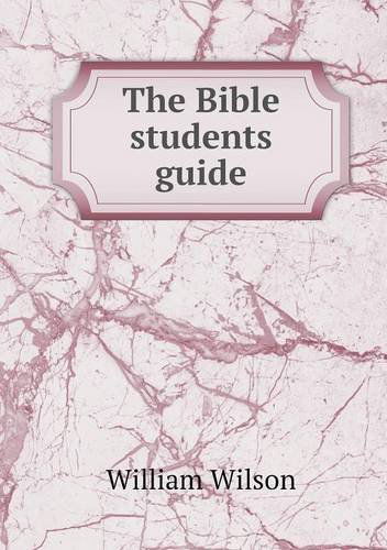 Cover for William Wilson · The Bible Students Guide (Paperback Book) (2013)