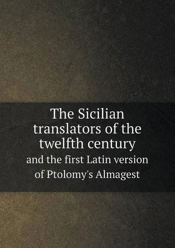 Cover for Charles Homer Haskins · The Sicilian Translators of the Twelfth Century and the First Latin Version of Ptolomy's Almagest (Paperback Book) (2013)