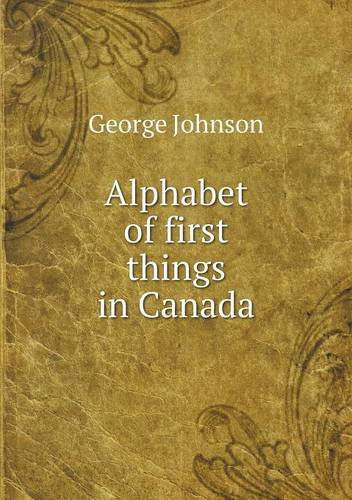 Cover for George Johnson · Alphabet of First Things in Canada (Paperback Book) (2013)