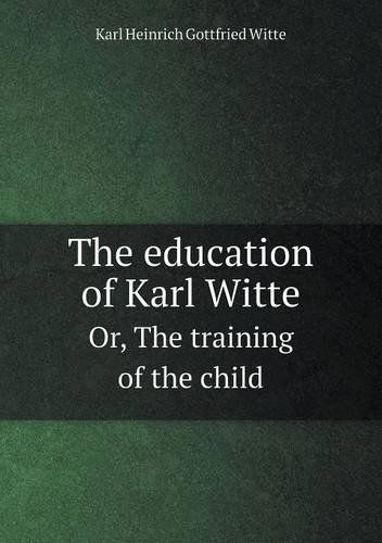 The Education of Karl Witte Or, the Training of the Child - Leo Wiener - Books - Book on Demand Ltd. - 9785518958074 - April 30, 2015