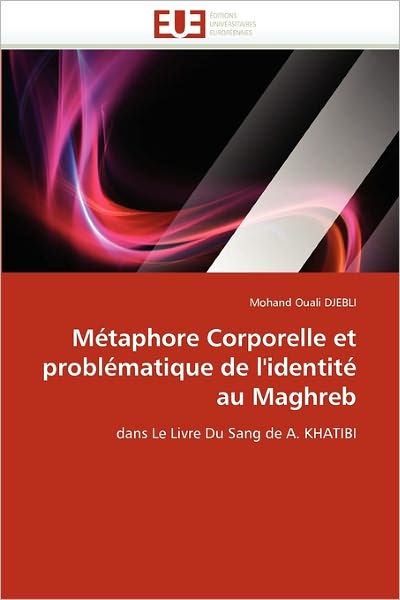 Cover for Mohand Ouali Djebli · Métaphore Corporelle et Problématique De L'identité Au Maghreb: Dans Le Livre Du Sang De A. Khatibi (Paperback Book) [French edition] (2018)