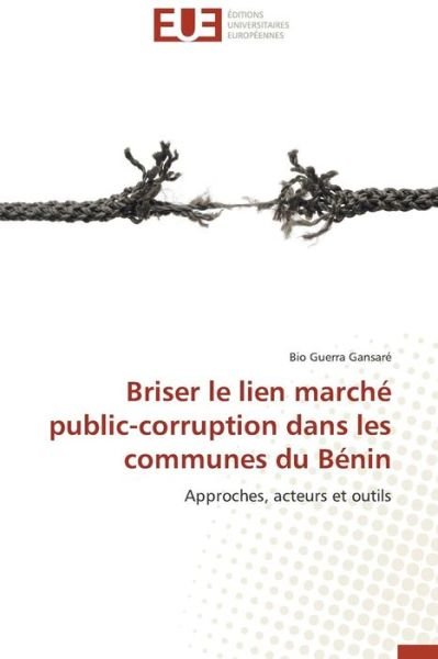 Cover for Bio Guerra Gansaré · Briser Le Lien Marché Public-corruption Dans Les Communes Du Bénin: Approches, Acteurs et Outils (Paperback Book) [French edition] (2018)