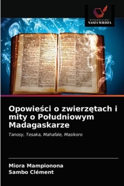 Opowie?ci o zwierz?tach i mity o Poludniowym Madagaskarze - Miora Mampionona - Bücher - Wydawnictwo Nasza Wiedza - 9786203235074 - 20. Januar 2021