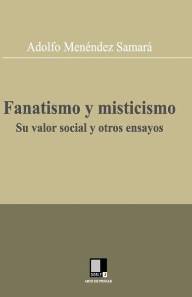 Cover for Adolfo Menendez Samara · Fanatismo Y Misticismo. Su Valor Social Y Otros Ensayos (Paperback Book) (2008)