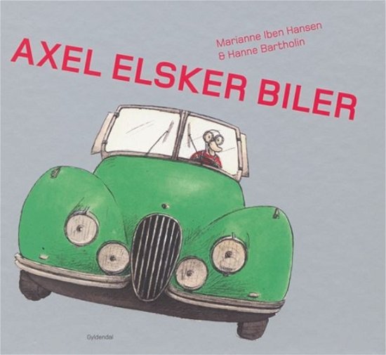 Cover for Hanne Bartholin; Marianne Iben Hansen · Axel Elsker Biler (Bound Book) [Indbundet] (2007)