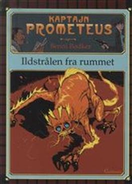 Cover for Benni Bødker · Kaptajn Prometeus: Kaptajn Prometeus - Ildstrålen fra rummet (Bound Book) [1.º edición] [Indbundet] (2012)