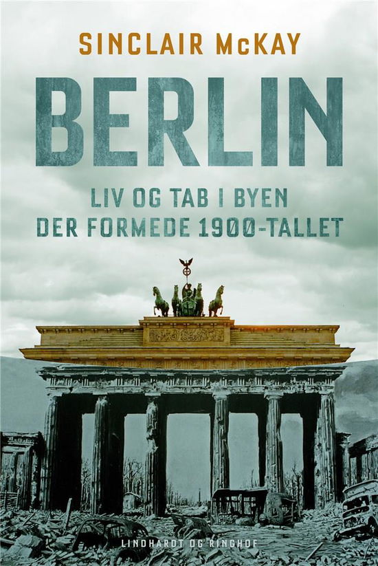 Cover for Sinclair McKay · Berlin - Liv og tab i byen der formede 1900-tallet (Bound Book) [1. Painos] (2022)